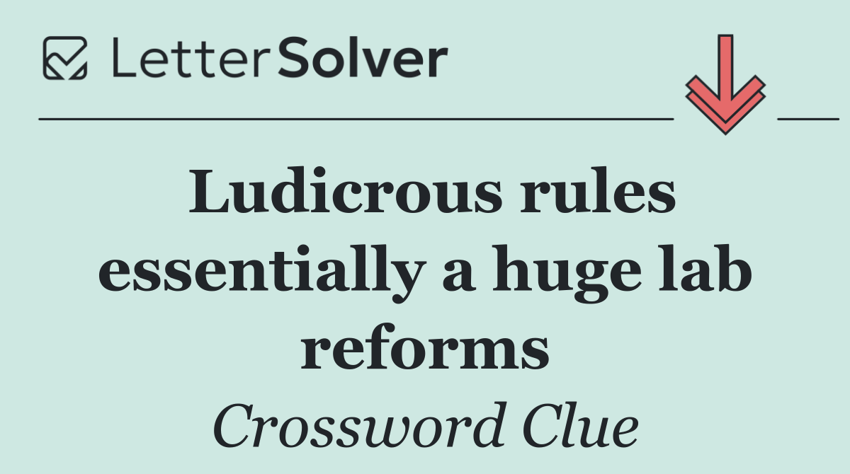 Ludicrous rules essentially a huge lab reforms