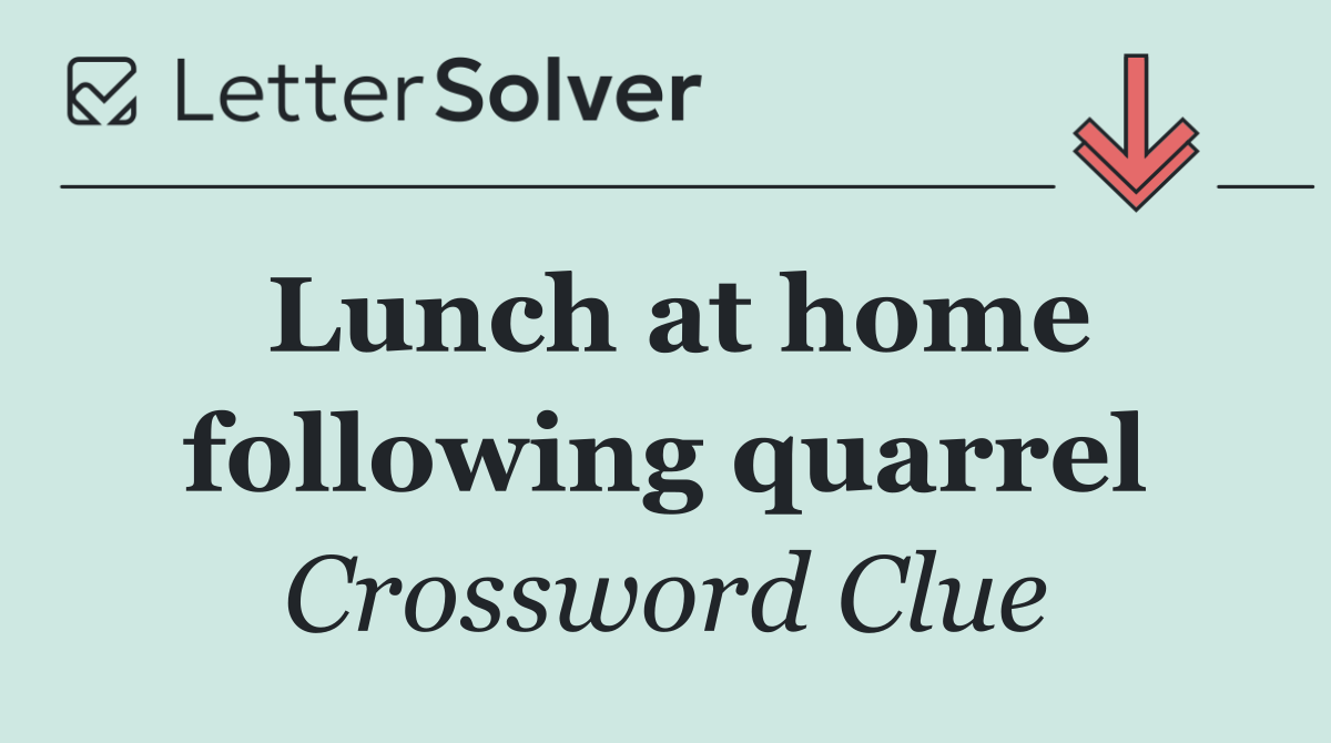 Lunch at home following quarrel