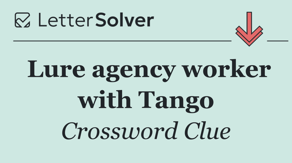 Lure agency worker with Tango