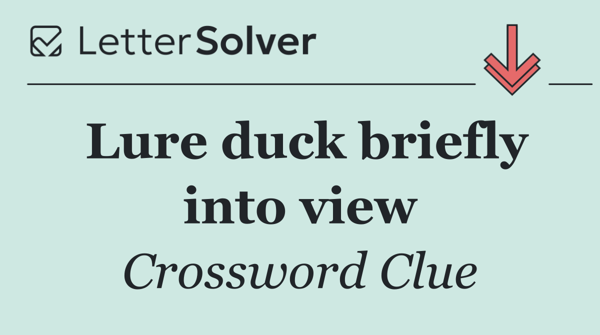 Lure duck briefly into view