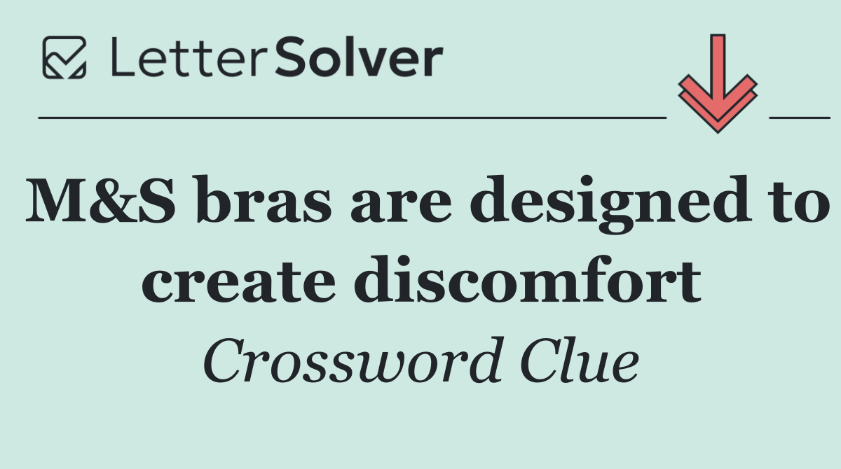 M&S bras are designed to create discomfort