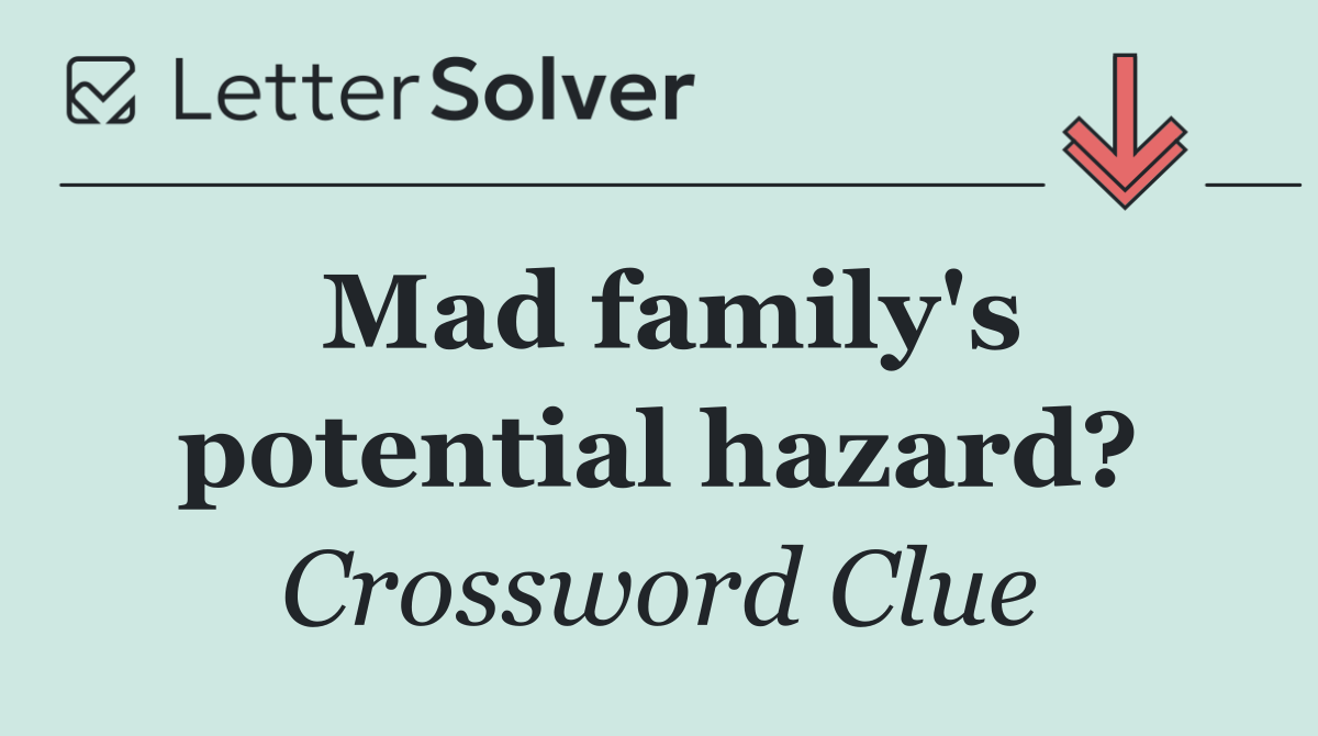 Mad family's potential hazard?