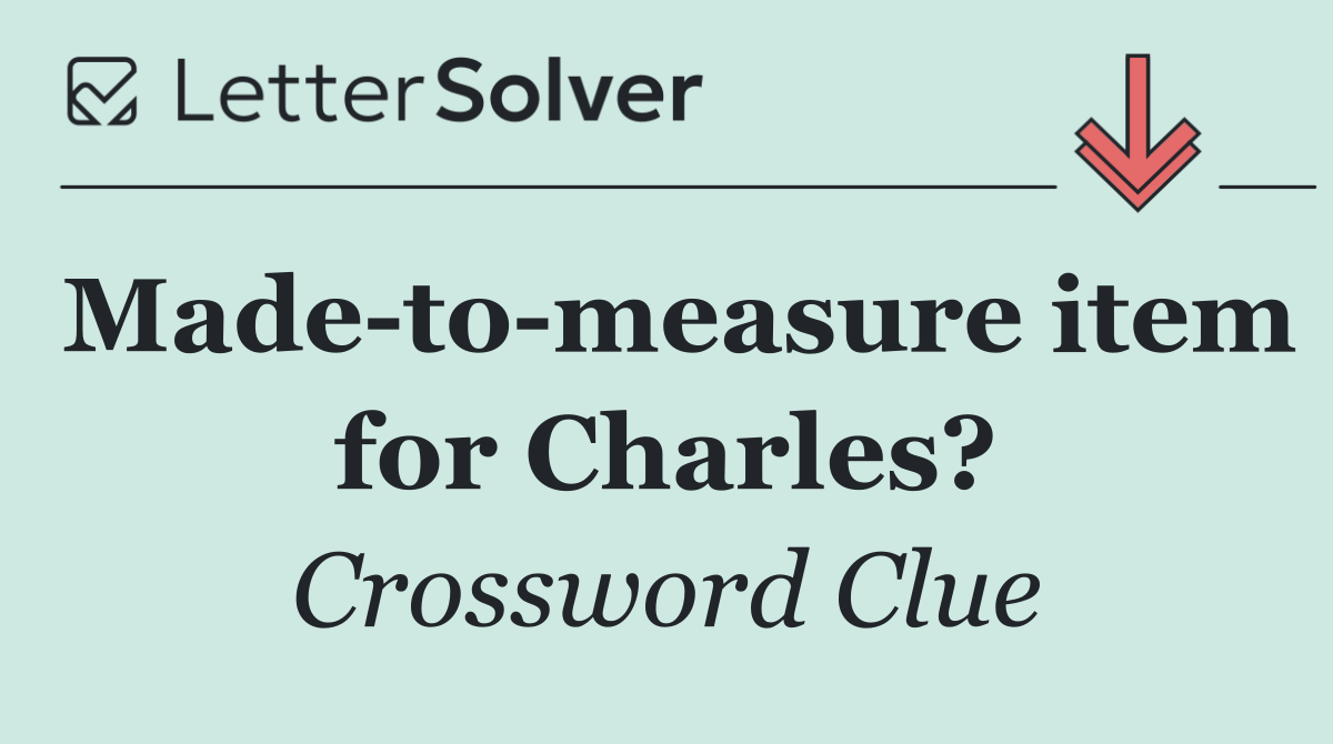 Made to measure item for Charles?