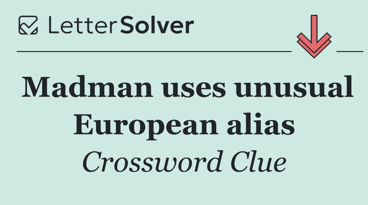 Madman uses unusual European alias