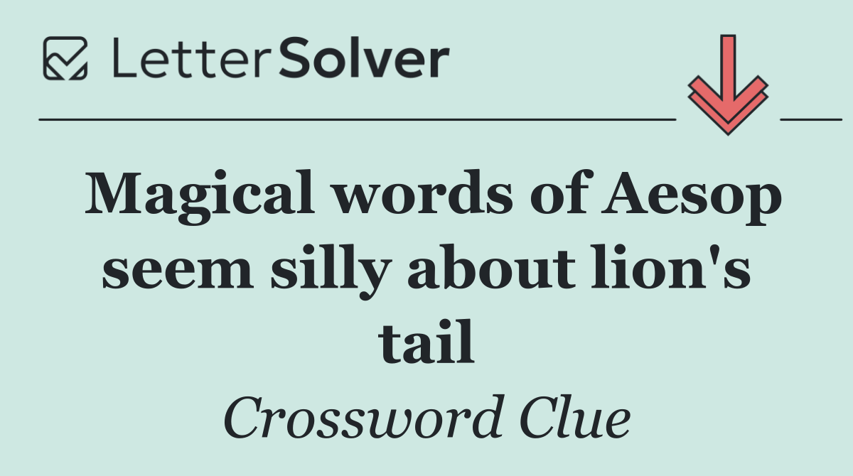 Magical words of Aesop seem silly about lion's tail