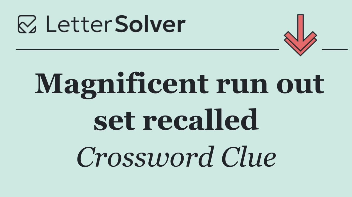Magnificent run out set recalled