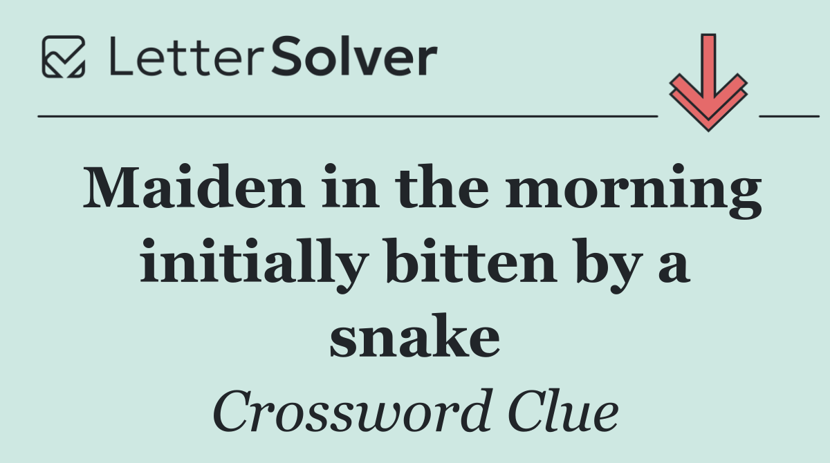 Maiden in the morning initially bitten by a snake