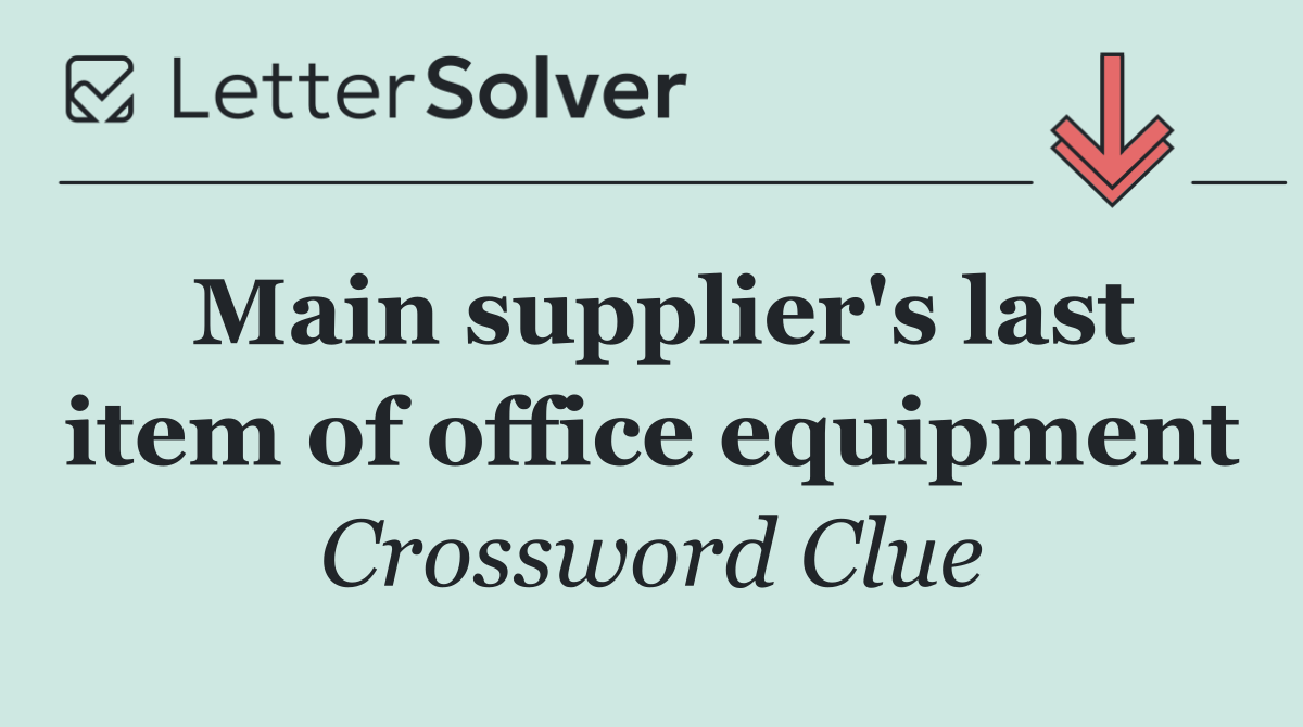 Main supplier's last item of office equipment