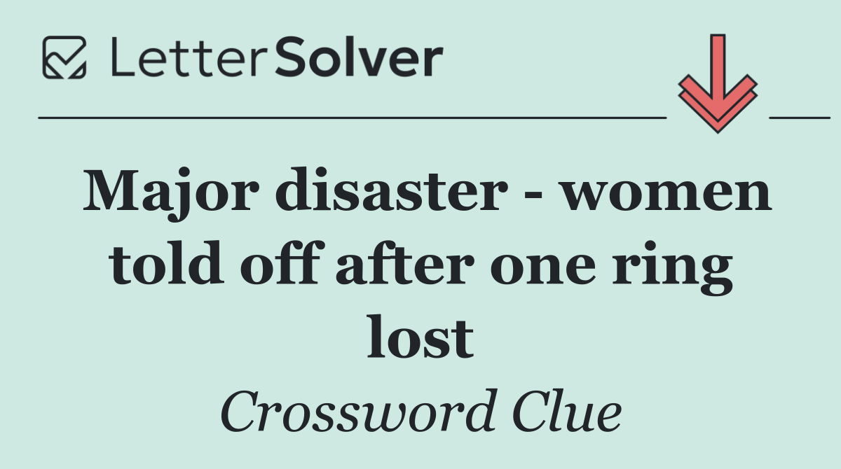 Major disaster   women told off after one ring lost