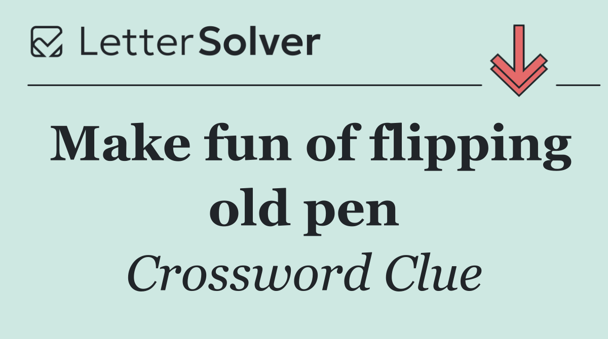 Make fun of flipping old pen