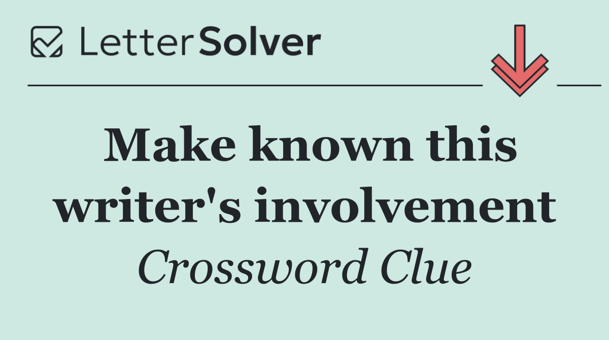 Make known this writer's involvement