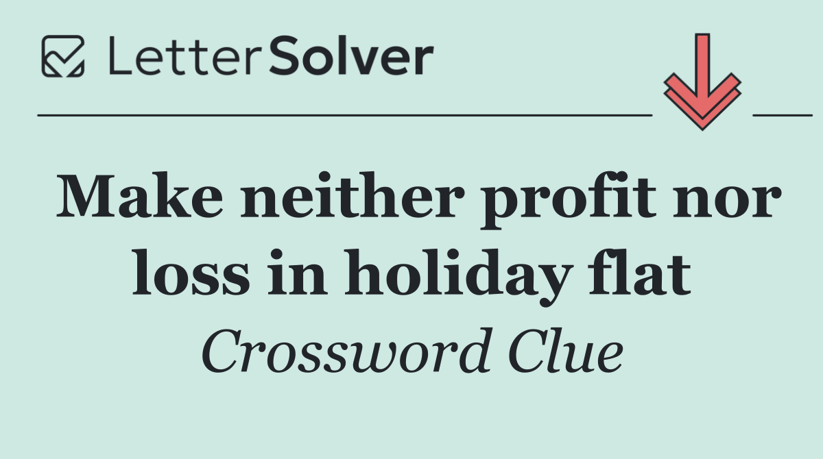 Make neither profit nor loss in holiday flat