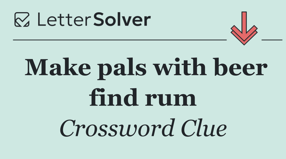 Make pals with beer find rum