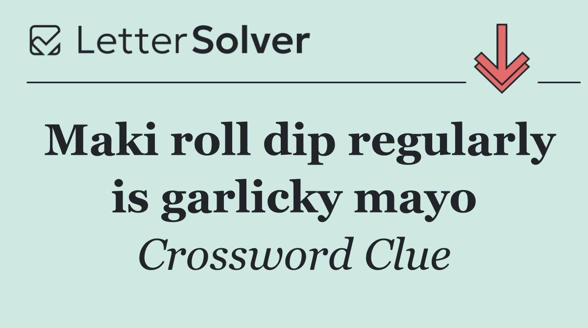 Maki roll dip regularly is garlicky mayo