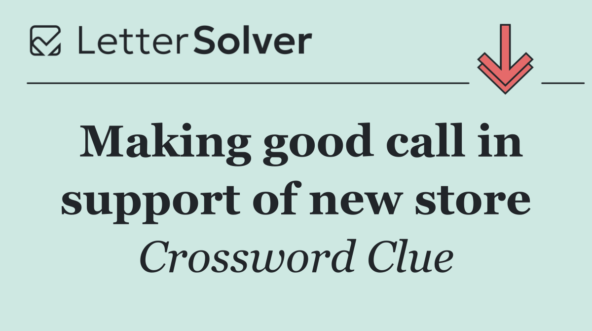Making good call in support of new store