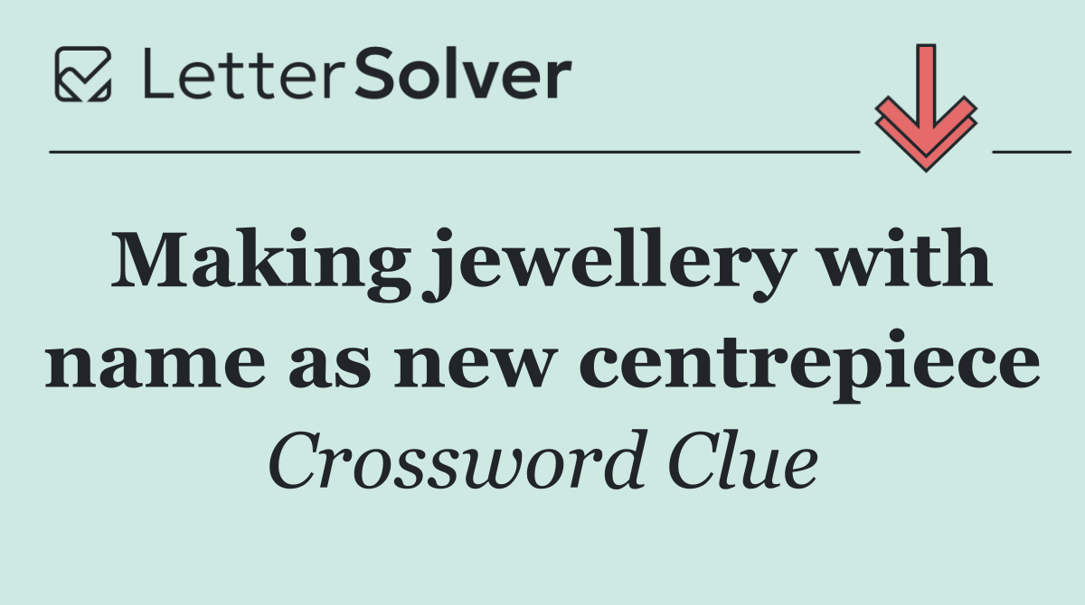 Making jewellery with name as new centrepiece