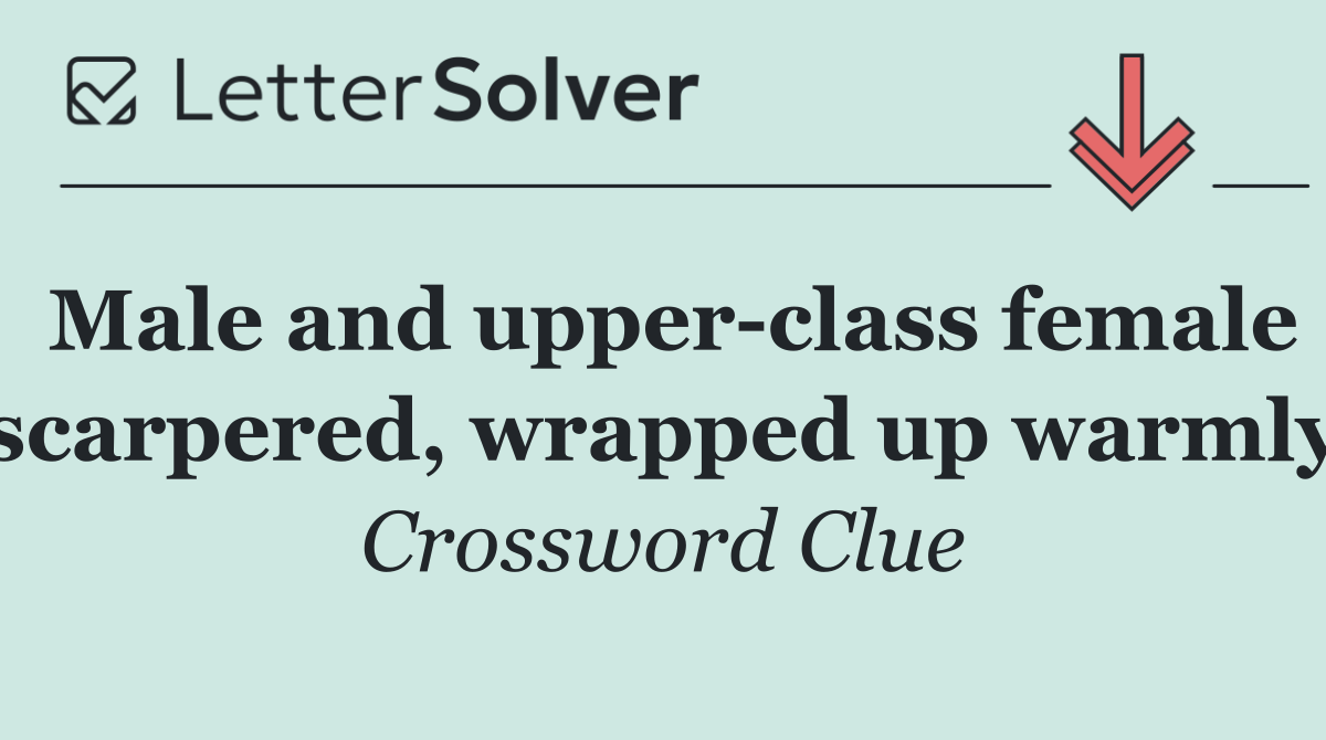 Male and upper class female scarpered, wrapped up warmly