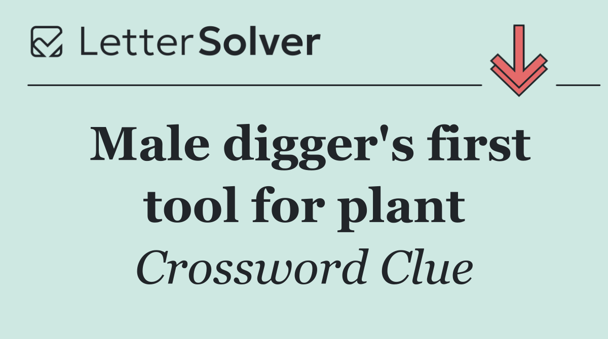 Male digger's first tool for plant
