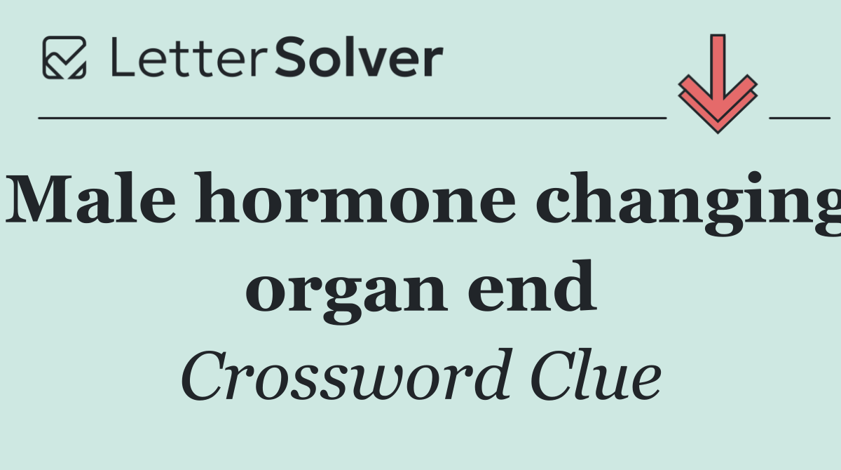 Male hormone changing organ end
