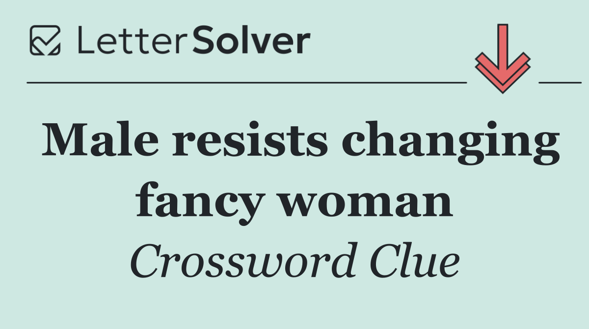 Male resists changing fancy woman