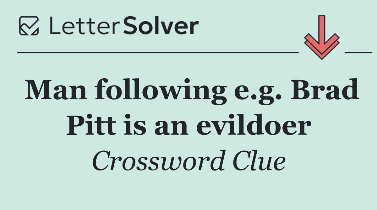 Man following e.g. Brad Pitt is an evildoer