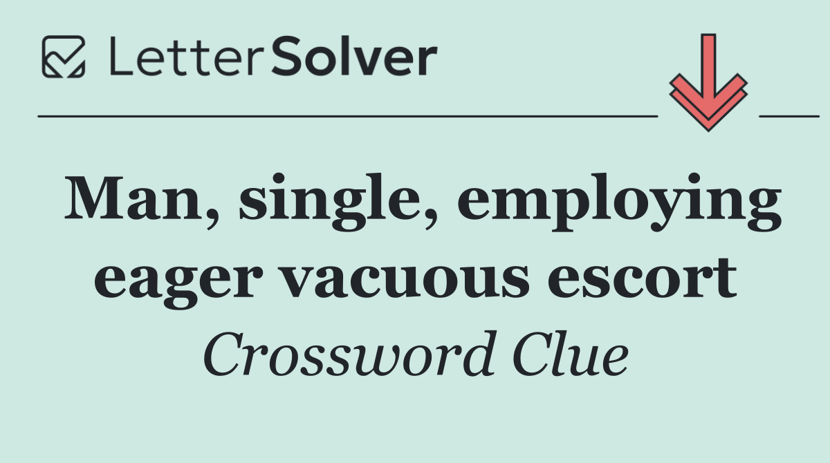 Man, single, employing eager vacuous escort