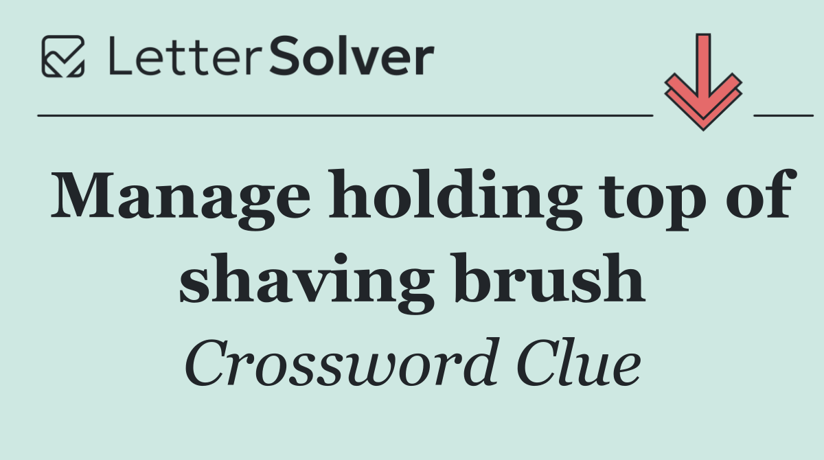 Manage holding top of shaving brush