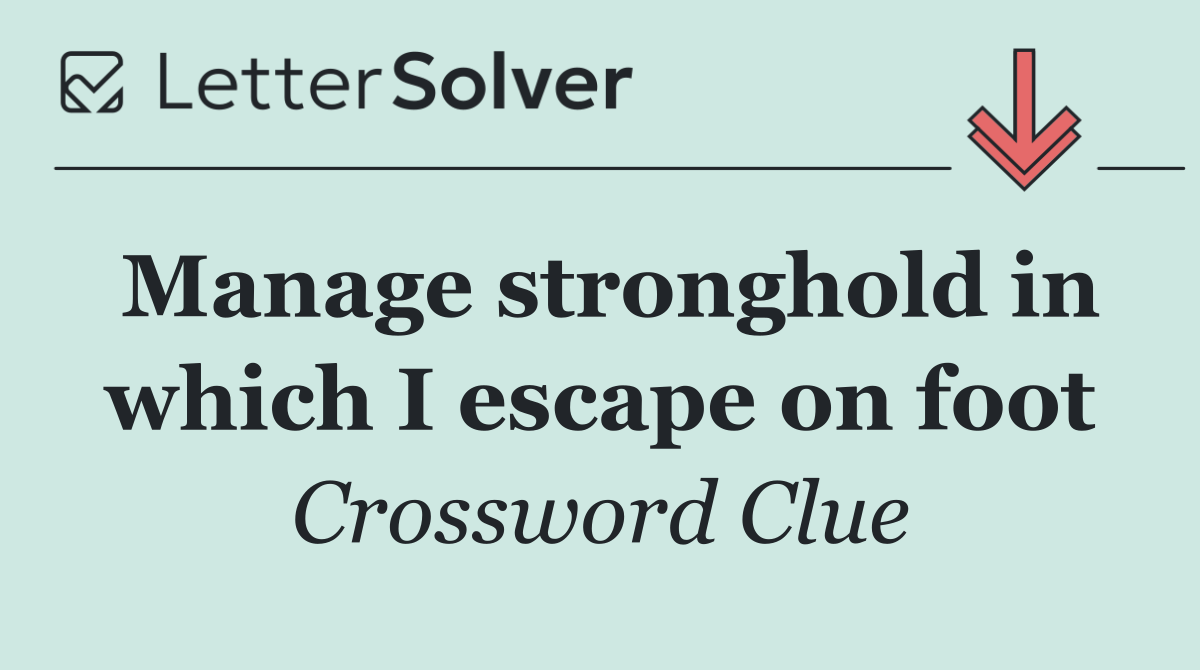 Manage stronghold in which I escape on foot
