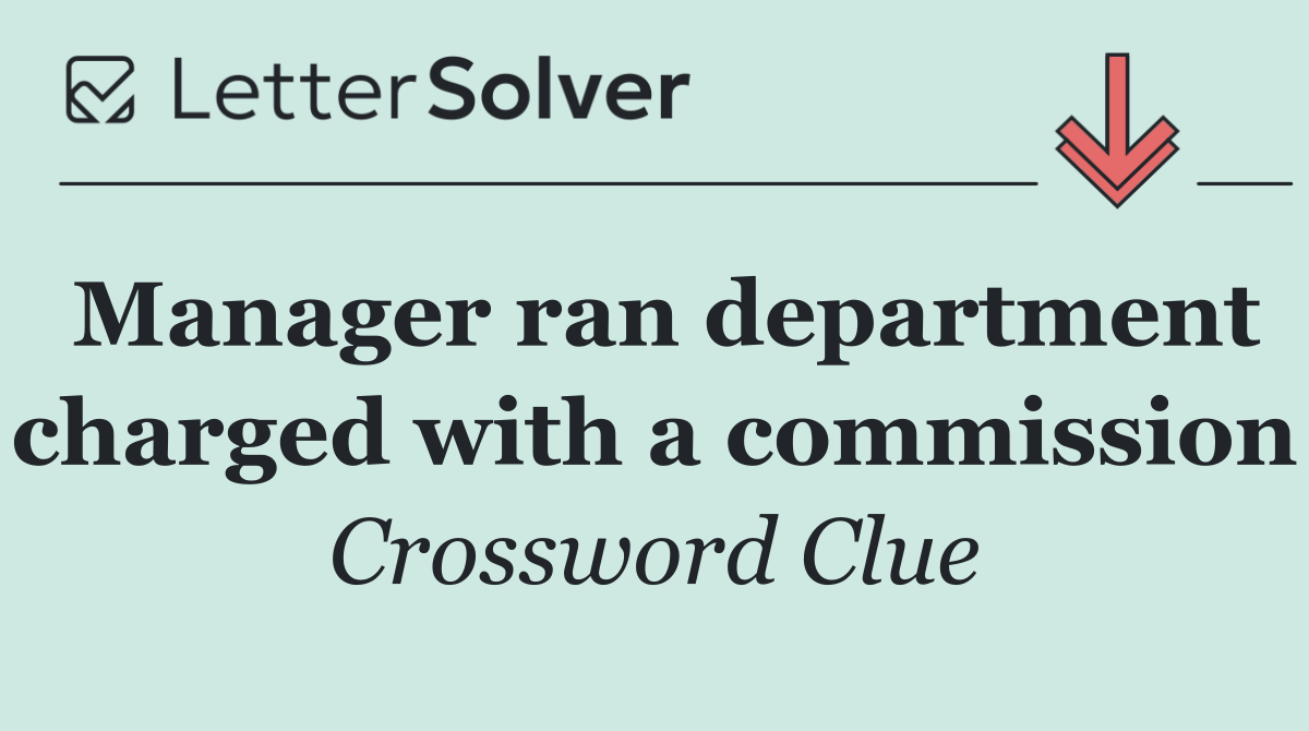 Manager ran department charged with a commission