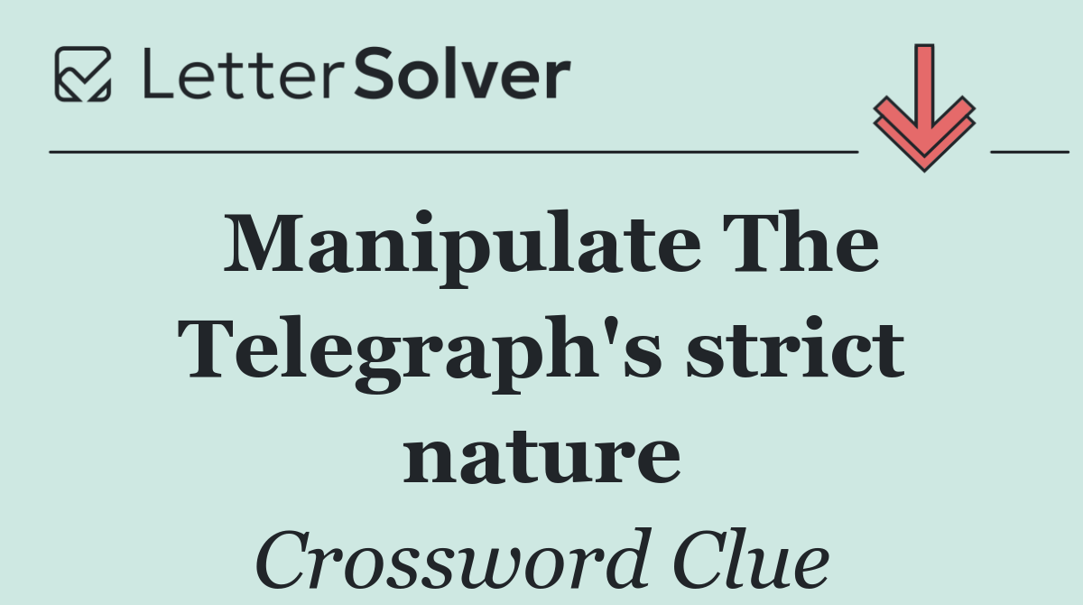Manipulate The Telegraph's strict nature