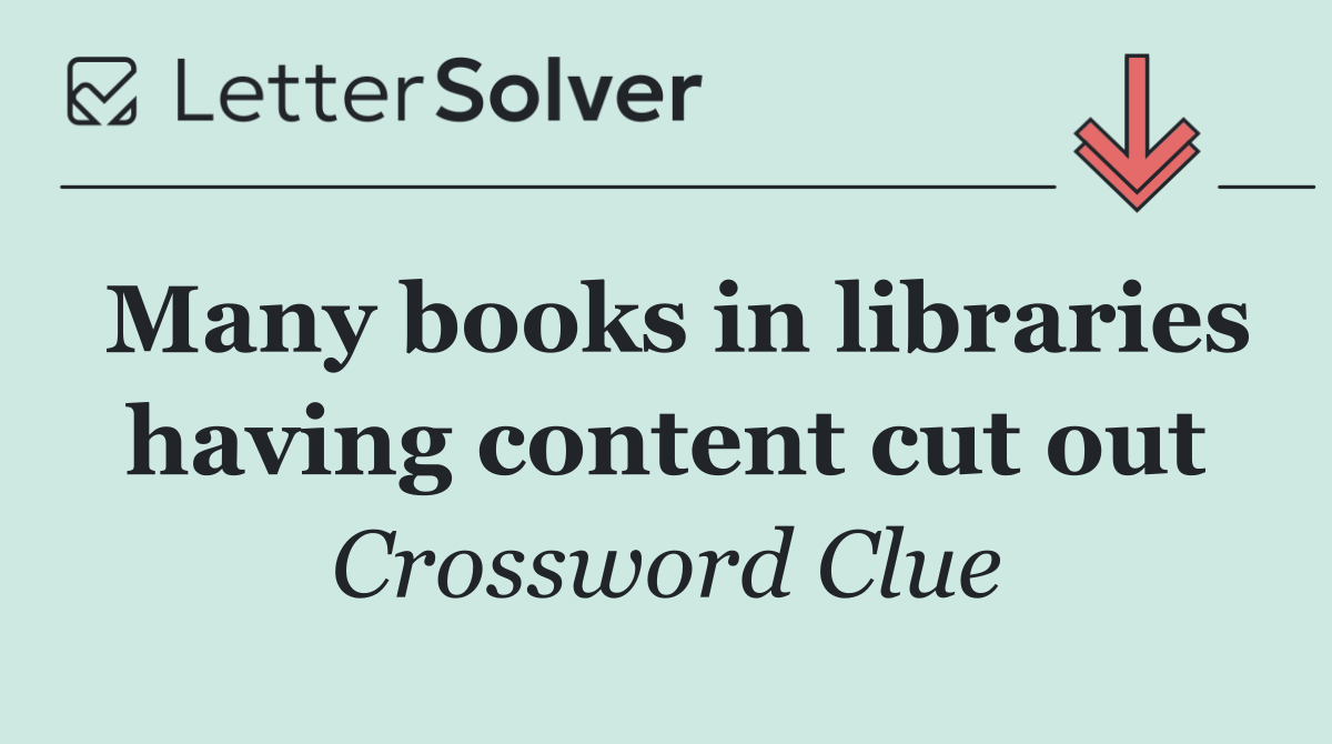 Many books in libraries having content cut out