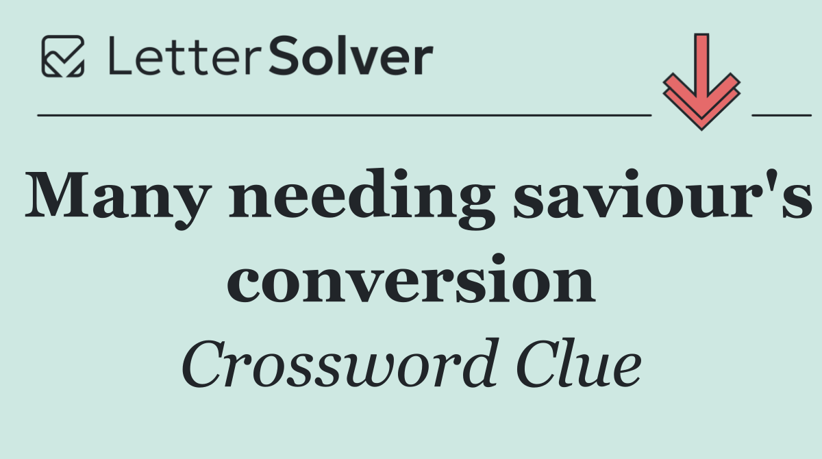 Many needing saviour's conversion