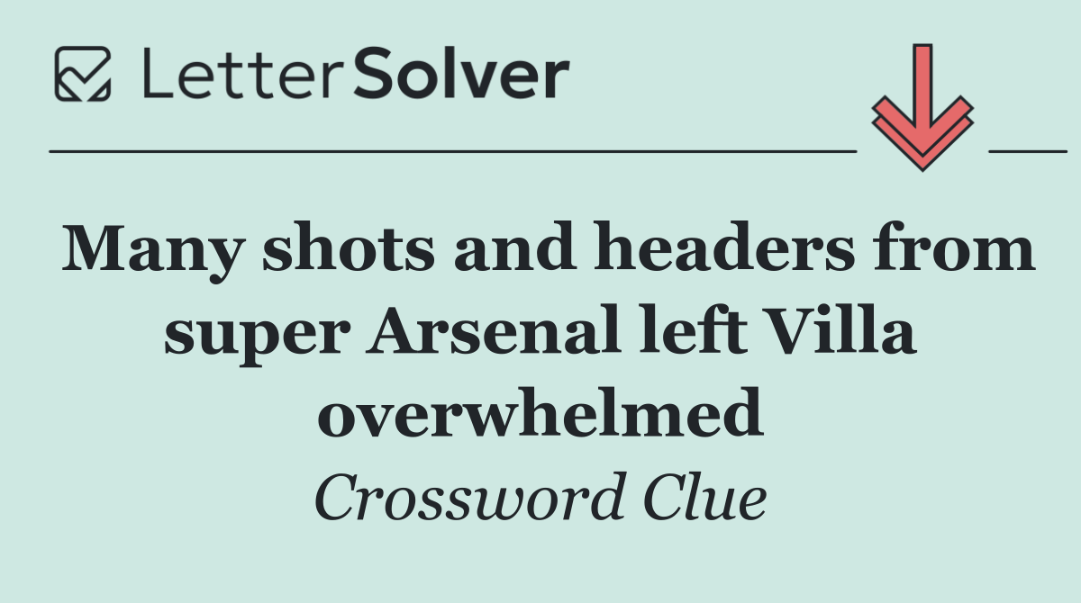 Many shots and headers from super Arsenal left Villa overwhelmed