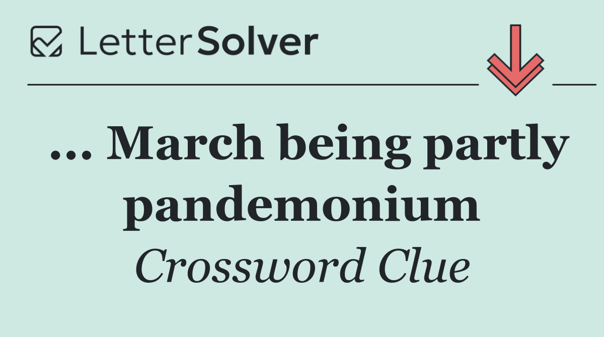 ... March being partly pandemonium