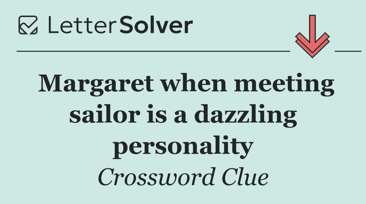 Margaret when meeting sailor is a dazzling personality