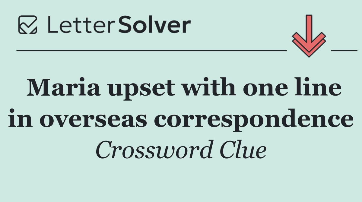 Maria upset with one line in overseas correspondence
