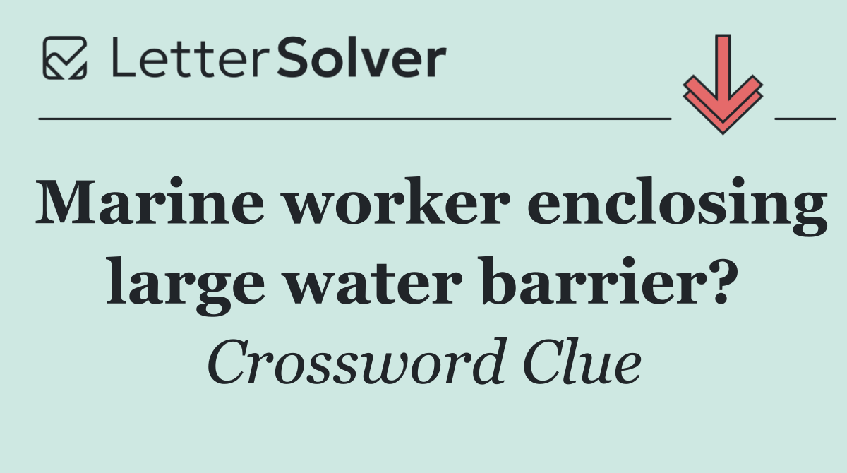Marine worker enclosing large water barrier?