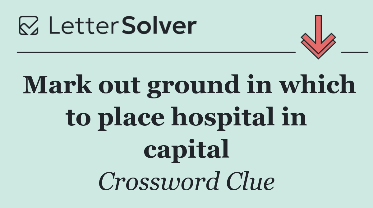 Mark out ground in which to place hospital in capital