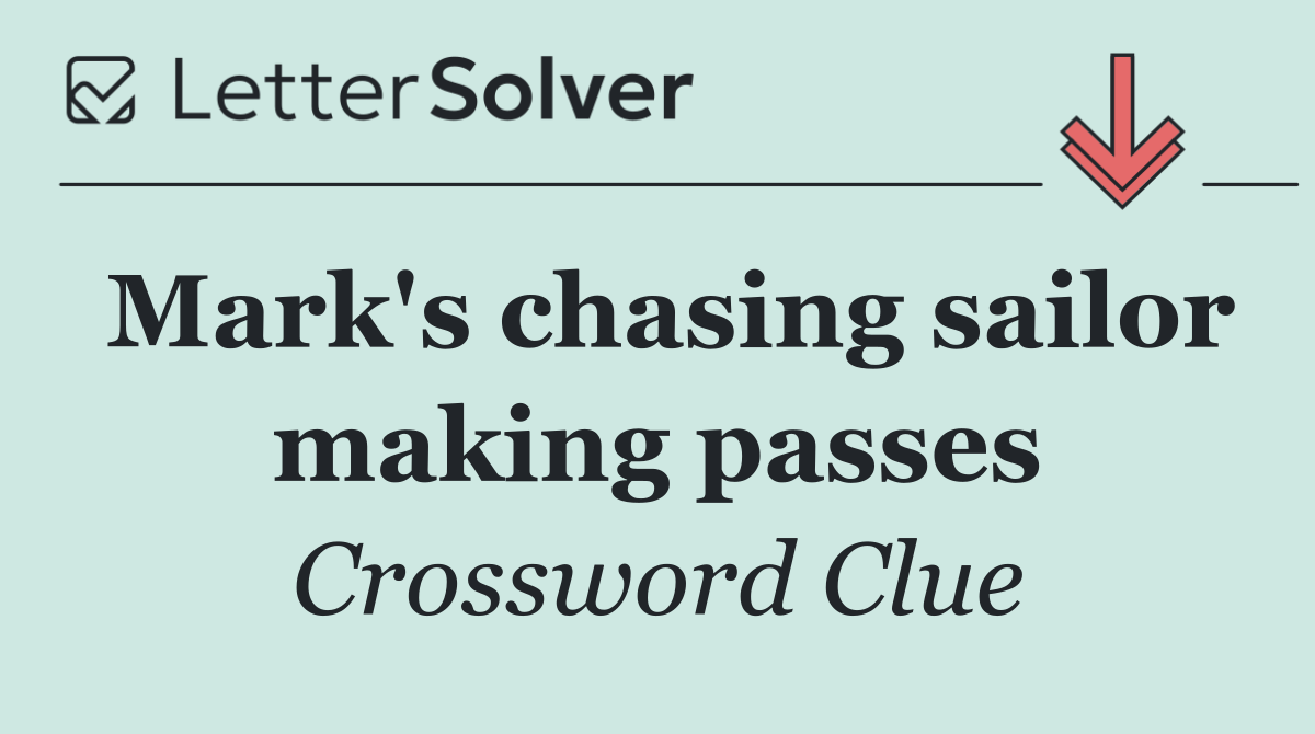 Mark's chasing sailor making passes