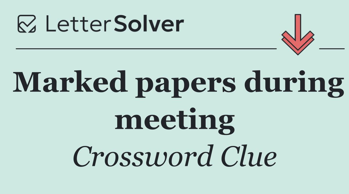 Marked papers during meeting