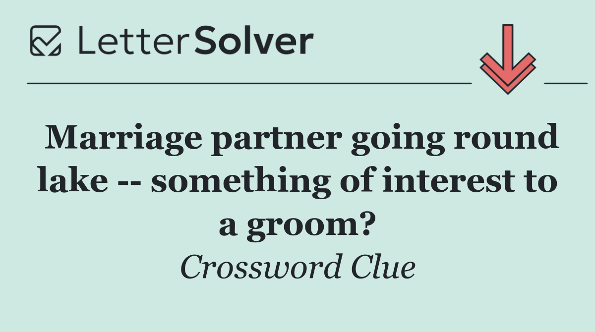 Marriage partner going round lake    something of interest to a groom?