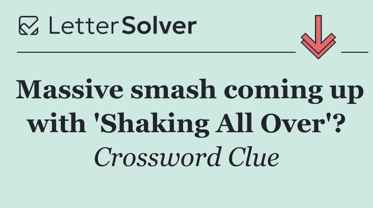 Massive smash coming up with 'Shaking All Over'?