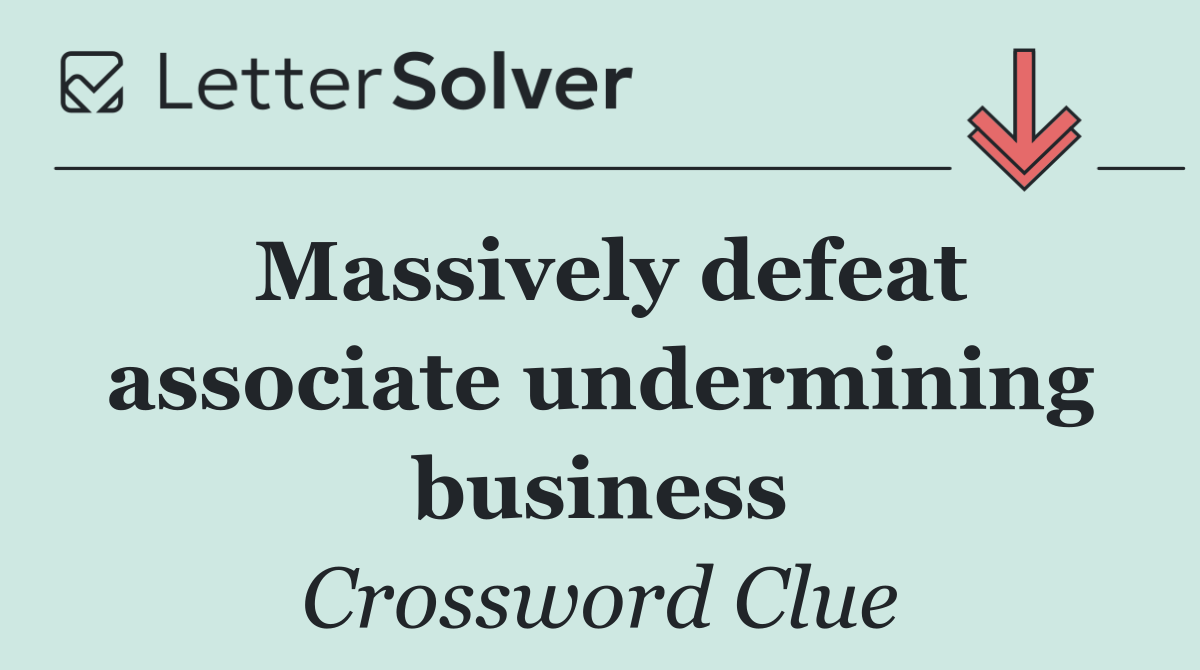 Massively defeat associate undermining business