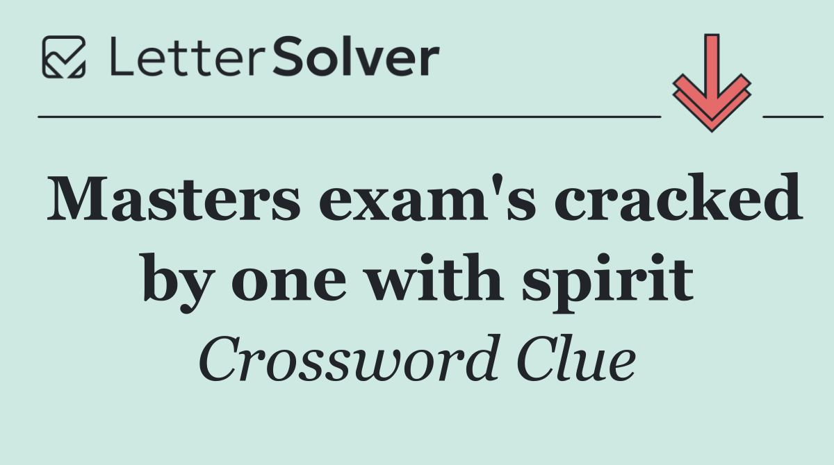Masters exam's cracked by one with spirit