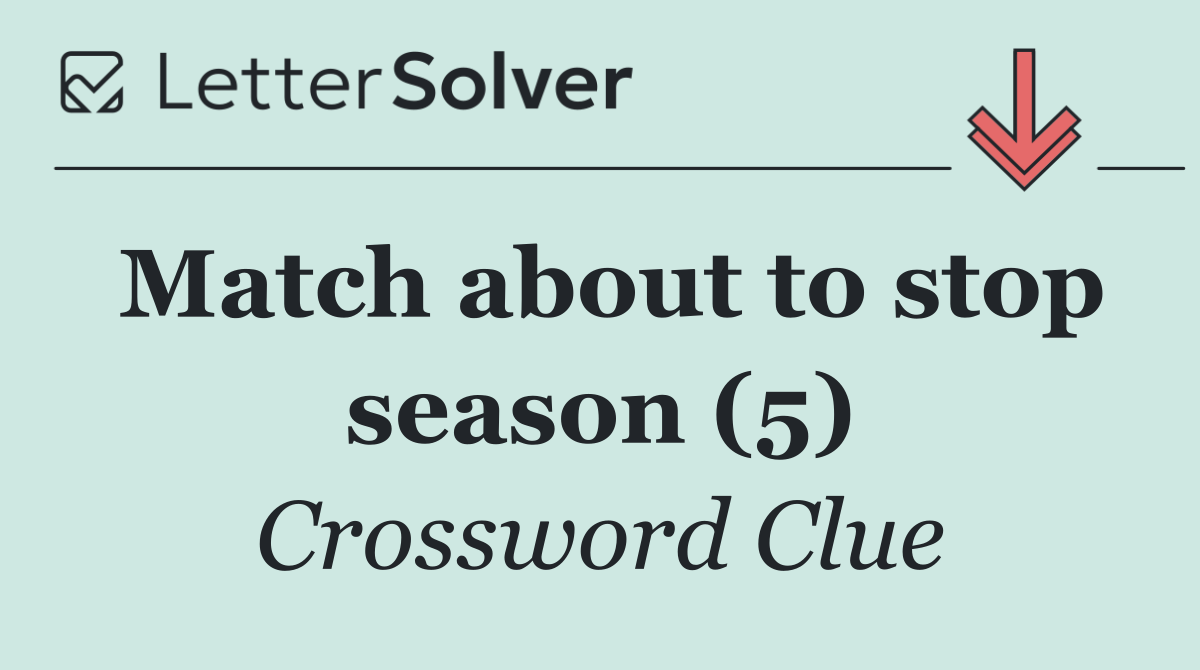 Match about to stop season (5)