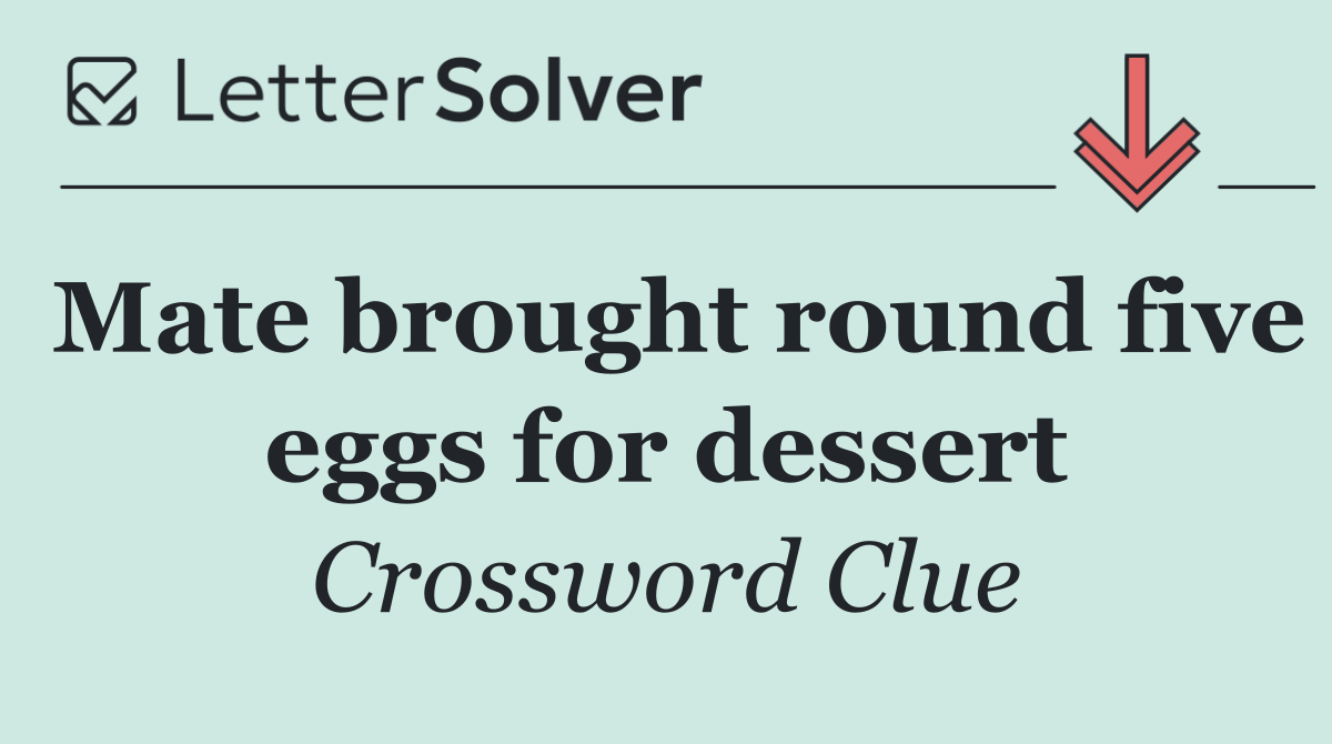 Mate brought round five eggs for dessert