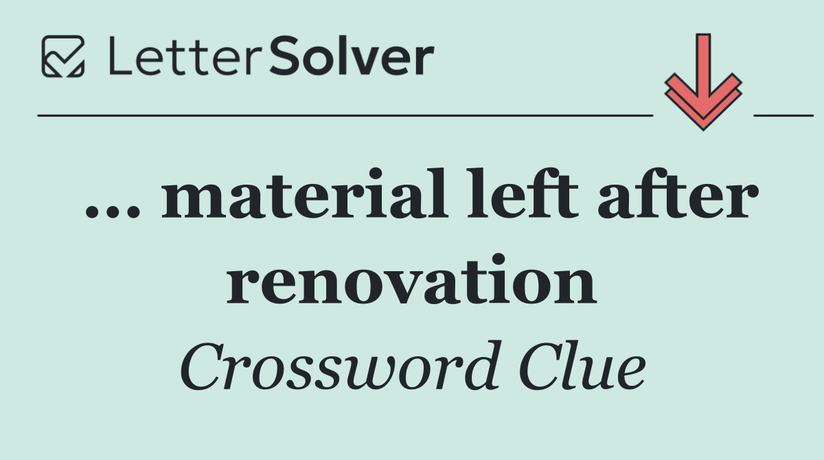 … material left after renovation