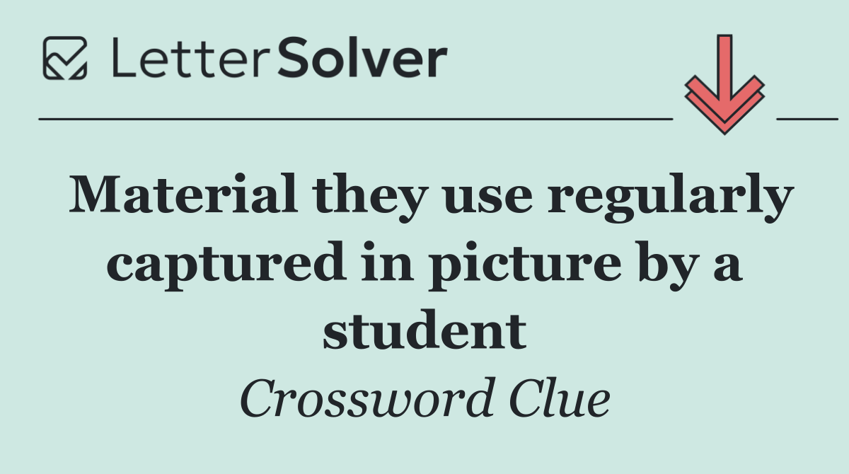 Material they use regularly captured in picture by a student