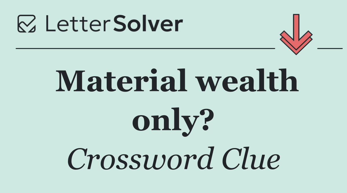 Material wealth only?