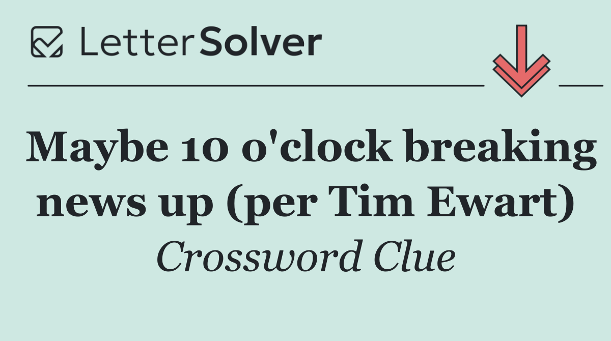 Maybe 10 o'clock breaking news up (per Tim Ewart)
